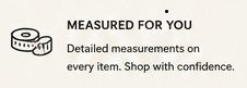 A small black and white banner with black text reading 'MEASURED FOR YOU' and 'Detailed measurements on every item. Shop with confidence.